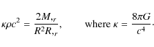 \begin{displaymath}
\kappa \rho c^2 = \frac {2{M,_r}}{R^2R,_r}, \qquad {\rm where}\ \kappa = \frac
{8\pi G} {c^4}\cdot
\end{displaymath}