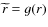 $\widetilde{r} = g(r)$