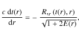 \begin{displaymath}
\frac{c ~ {\rm d}t(r)}{{\rm d}r} = - ~ \frac{R,_r(t(r),r)}{\sqrt{1 + 2E(r)}},
\end{displaymath}