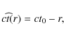 \begin{displaymath}c \widehat{t}(r) = c t_0 - r,
\end{displaymath}