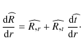 \begin{displaymath}\frac{{\rm d} \widehat{R}}{{\rm d} r} = \widehat{R,_r} + \widehat{R,_t} ~
\frac{{\rm d} \widehat{t}}{{\rm d} r}\cdot
\end{displaymath}