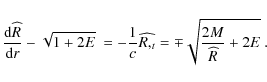 \begin{displaymath}\frac{{\rm d} \widehat{R}}{{\rm d} r} - \sqrt{1 + 2E} ~ = - \...
...}
\widehat{R,_t} = \mp \sqrt{\frac{2M}{\widehat{R}} + 2E} ~ .
\end{displaymath}