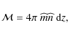\begin{displaymath}\mathcal{M} = 4 \pi ~ \widehat{m} \widehat{n} ~ {\rm d} z,
\end{displaymath}