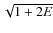 $\sqrt{1 +2E}$