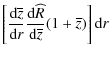$\displaystyle \left[\frac {{\rm d} {\overline{z}}} {{\rm d} {r}}
\frac {{\rm d} {\widehat{R}}} {{\rm d} {\overline{z}}} (1 + \overline{z}) \right]
{\rm d} r$