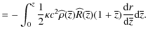 $\displaystyle = -\int_{0}^{z} \frac{1}{2}\kappa c^2 \widehat{\rho}(\overline{z}...
...overline{z}) \frac {{\rm d} {r}} {{\rm d} {\overline{z}}}
{\rm d} \overline{z}.$