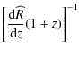 $\displaystyle \left[ \frac {{\rm d} {\widehat{R}}} {{\rm d} {z}} (1 + z) \right]^{-1}$
