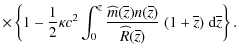 $\displaystyle \times \left\{ 1 - \frac{1}{2}\kappa c^2 \int_{0}^{z}
\frac{\wide...
...\widehat{R}(\overline z)} ~ (1 + \overline{z}) ~
{\rm d} \overline{z} \right\}.$