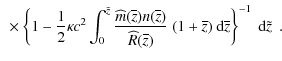 $\displaystyle ~\times
\left\{ 1 - \frac{1}{2} \kappa c^2 \int_{0}^{\tilde{z}}
\...
...(1 + \overline{z}) ~
{\rm d} \overline{z} \right\}^{-1} ~ {\rm d}\tilde{z} ~~ .$
