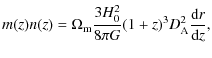 $\displaystyle m(z) n(z) = \Omega_{\rm m} \frac{3H_0^2}{8 \pi G} (1+z)^3 D_{\rm A}^2 \frac{{\rm d}
r}{{\rm d} z},$