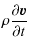 $\displaystyle \rho \frac{\partial {\vec{v}}}{\partial t}$
