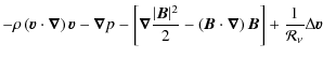 $\displaystyle - \rho \left({\vec{v}} \cdot \boldsymbol{\nabla}\right) {\vec{v}}...
...bol{\nabla}\right) {\vec{B}}\right] + \frac{1}{\mathcal R_\nu} \Delta {\vec{v}}$