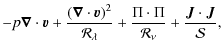 $\displaystyle -p \boldsymbol{\nabla}\cdot {\vec{v}} + \frac{\left(\boldsymbol{\...
...{\Pi \cdot \Pi}{\mathcal R_\nu} + \frac{{\vec{J}} \cdot {\vec{J}}}{\mathcal S},$