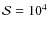 $\mathcal S = 10^4$