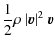 $\displaystyle \frac{1}{2} \rho ~ \vert{\vec{v}}\vert^2 ~ {\vec{v}}$