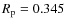 $R _{\rm p} = 0.345$