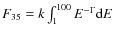$F_{35} = k \int_1^{100} E^{-\Gamma} {\rm d}E$