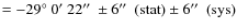 $=-29 \hbox{$^\circ$ }0\hbox{$^\prime$ }22\hbox{$^{\prime\prime}$ }\pm 6\hbox{$^{\prime\prime}$ }~{\rm (stat)} \pm 6\hbox{$^{\prime\prime}$ }~{\rm (sys)}$
