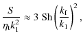 $\displaystyle \frac{S}{\eta_{\rm t}k_1^2}\approx 3~{\rm Sh}\left(\frac{k_{\rm f}}{k_1}\right)^2,$