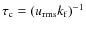 $\tau_{\rm
c}=(u_{\rm rms}k_{\rm f})^{-1}$