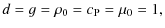 $\displaystyle d = g = \rho_0 = c_{\rm P} = \mu_0 = 1 ,$