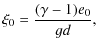$\displaystyle \xi_0 = \frac{(\gamma-1) e_0}{gd} ,$