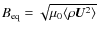 $B_{\rm eq}=\sqrt{\mu_0 \langle \rho \bm{U}^2 \rangle}$