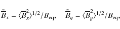 \begin{displaymath}\tilde{\overline{B}}_x=\langle \overline{B}_x^2\rangle^{1/2}/...
...erline{B}}_y=\langle \overline{B}_y^2\rangle^{1/2}/B_{\rm eq},
\end{displaymath}