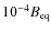 $10^{-4}B_{\rm eq}$