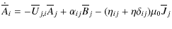$\displaystyle \dot{\overline{A}}_i=-\overline{U}_{j,i}\overline{A}_j+\alpha_{ij}\overline{B}_j
-(\eta_{ij}+\eta\delta_{ij})\mu_0\overline{J}_j$