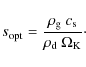 \begin{displaymath}s_{\rm opt}=\frac{\rho_{\rm g}~c_{\rm s}}{\rho_{\rm d}~\Omega_{\rm K}}\cdot
\end{displaymath}
