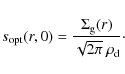 \begin{displaymath}s_{\rm opt}(r,0)=\frac{\Sigma_{\rm g}(r)}{\sqrt{2\pi}~\rho_{\rm d}}\cdot
\end{displaymath}