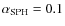 $\alpha_{\rm SPH}=0.1$