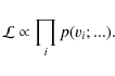 \begin{displaymath}{\cal{L}} \propto \prod_i p(v_i;...) .
\end{displaymath}