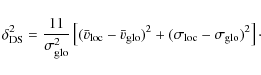 \begin{displaymath}\delta_{\rm DS}^2= \frac{11}{\sigma_{\rm glo}^2}\left[ (\bar{...
...\rm glo})^2+ (\sigma_{\rm loc}-\sigma_{\rm glo})^2\right]\cdot
\end{displaymath}