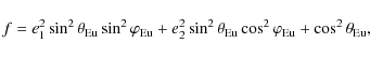 \begin{displaymath}
f = e_1^2 \sin^2 \theta_{\rm Eu} \sin^2 \varphi_{\rm Eu} + e...
...heta_{\rm Eu} \cos^2 \varphi_{\rm Eu}+ \cos^2 \theta_{\rm Eu},
\end{displaymath}