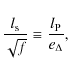 \begin{displaymath}
\frac{l_{\rm s}}{\sqrt{f}} \equiv \frac{l_{\rm P}}{e_\Delta},
\end{displaymath}