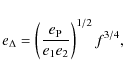 \begin{displaymath}e_\Delta = \left( \frac{e_{\rm P}}{e_1 e_2}\right)^{1/2} f^{3/4},
\end{displaymath}
