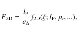 \begin{displaymath}
F_{\rm 2D} = \frac{l_{\rm P}}{e_\Delta} f_{\rm 2D} (\xi; l_{\rm P}, p_i,...) ,
\end{displaymath}
