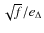 $\sqrt{f}/e_\Delta$