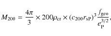 \begin{displaymath}M_{200}= \frac{4\pi}{3}\times 200 \rho_{\rm cr} \times (c_{200} r_{\rm sP})^3 \frac{f_{\rm geo}}{e_{\rm P}^{3/2}},
\end{displaymath}