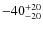 $-40_{\rm -20}^{+20}$