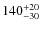 $140_{\rm -30}^{+20}$