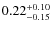 $0.22_{\rm -0.15}^{+0.10}$