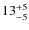 $13_{\rm -5}^{+5}$