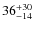 $36_{\rm -14}^{+30}$