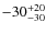 $-30_{\rm -30}^{+20}$
