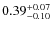 $0.39_{\rm -0.10}^{+0.07}$