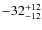 $-32_{\rm -12}^{+12}$