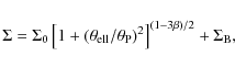 \begin{displaymath}
\Sigma = \Sigma_0 \left[ 1+(\theta_{\rm ell}/\theta_{\rm P})^2\right]^{(1-3\beta)/2} + \Sigma_{\rm B},
\end{displaymath}